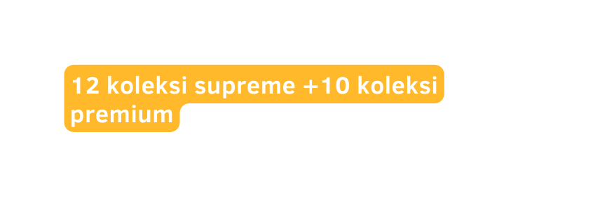 12 koleksi supreme 10 koleksi premium