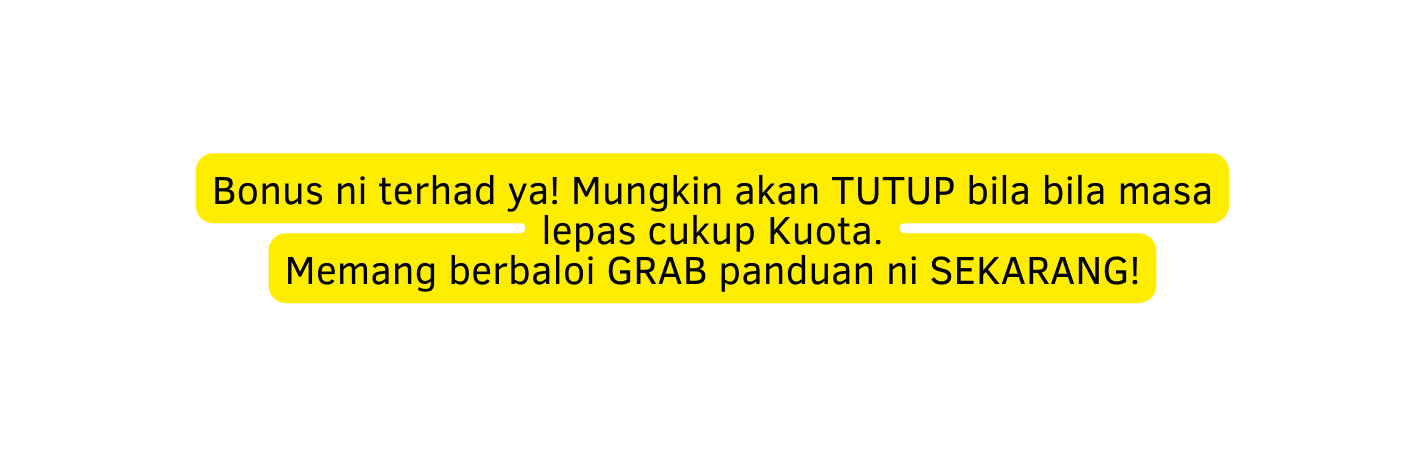 Bonus ni terhad ya Mungkin akan TUTUP bila bila masa lepas cukup Kuota Memang berbaloi GRAB panduan ni SEKARANG