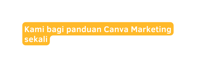 Kami bagi panduan Canva Marketing sekali