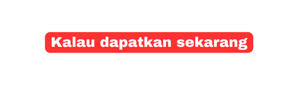 Kalau dapatkan sekarang